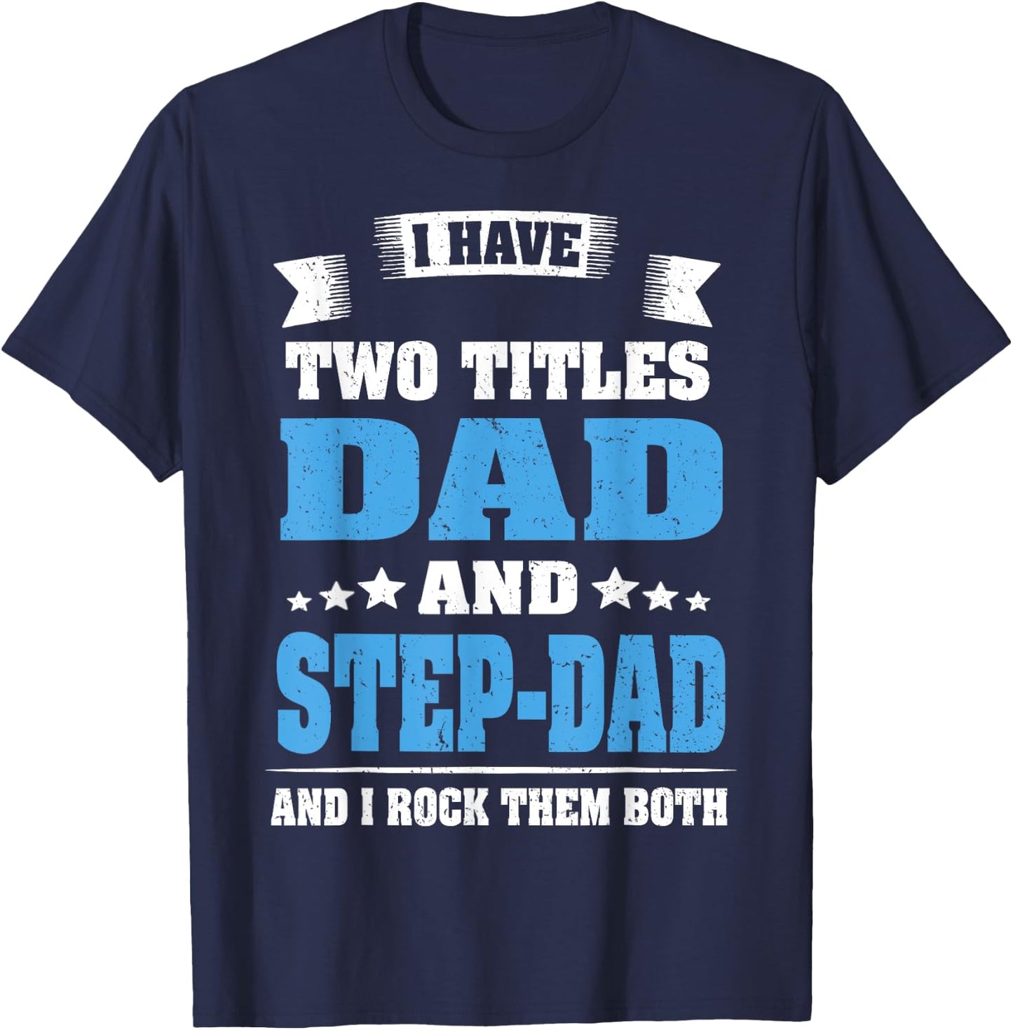 I Have Two Titles Dad And Step-Dad Funny Fathers Day Gift T-Shirt - T-Shirt | Navy
