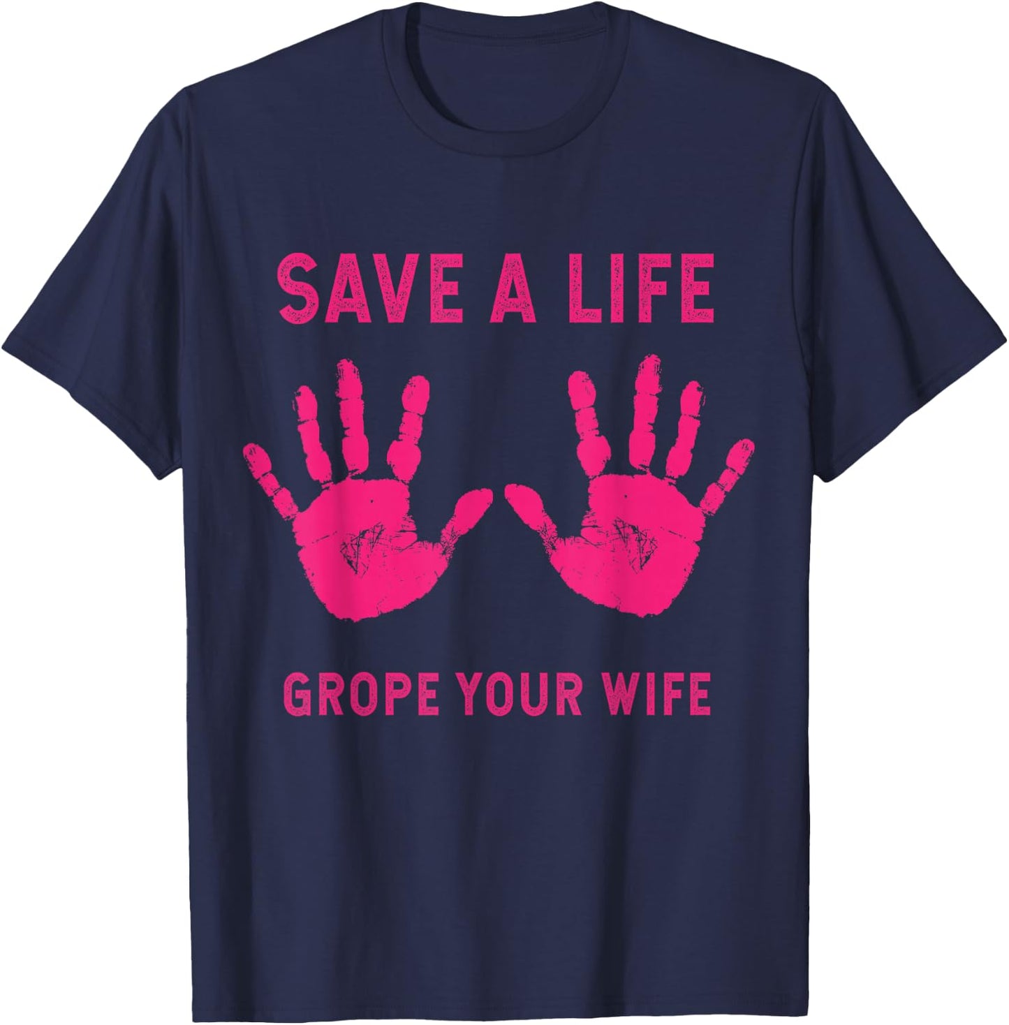 Save Life Grope Your Wife Cool Breast Cancer Awareness Gift T-Shirt - T-Shirt | Navy