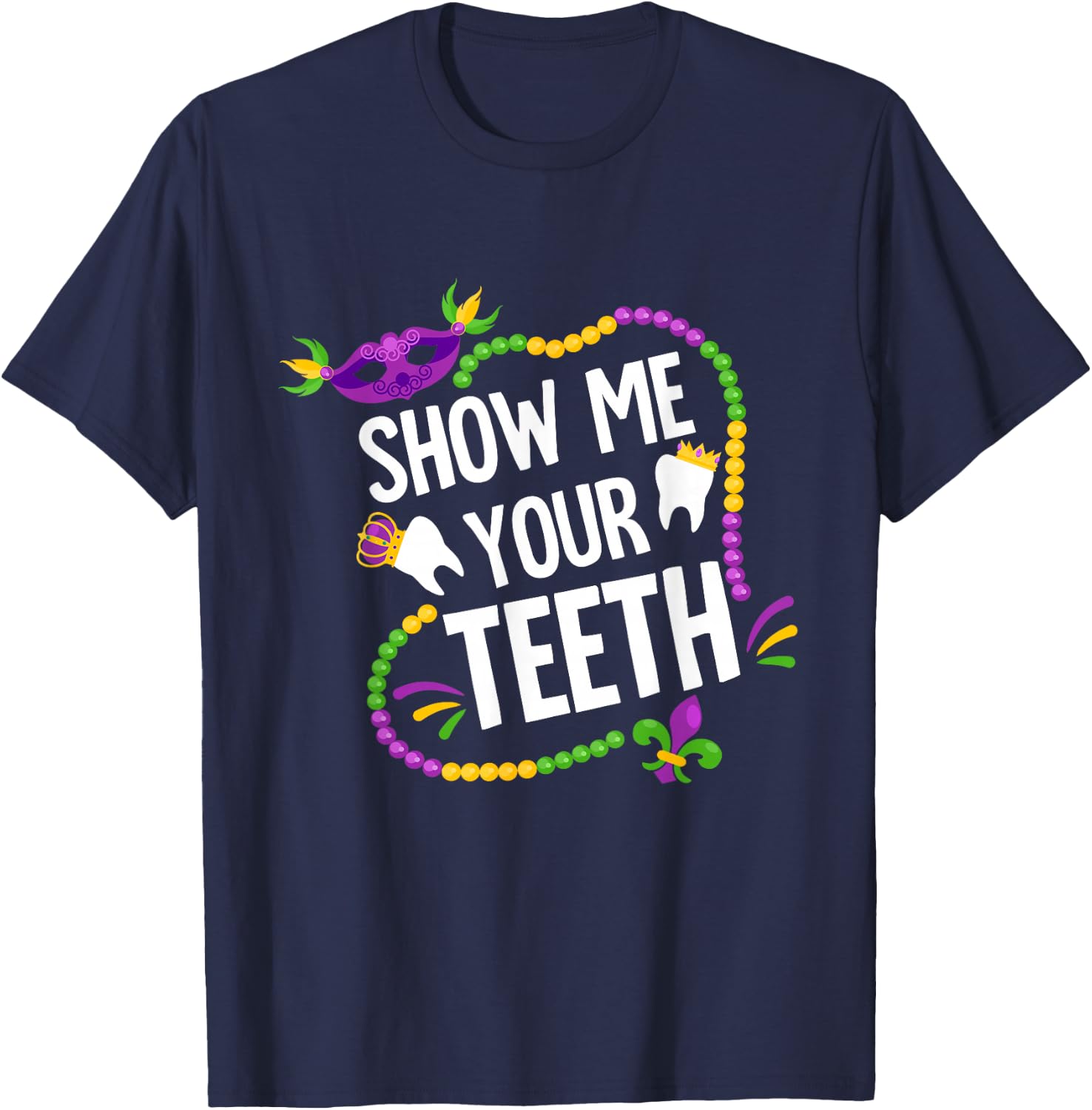 Show Me Your Teeth Dental Funny Mardi Gras Carnival Party T-Shirt - T-Shirt | Navy