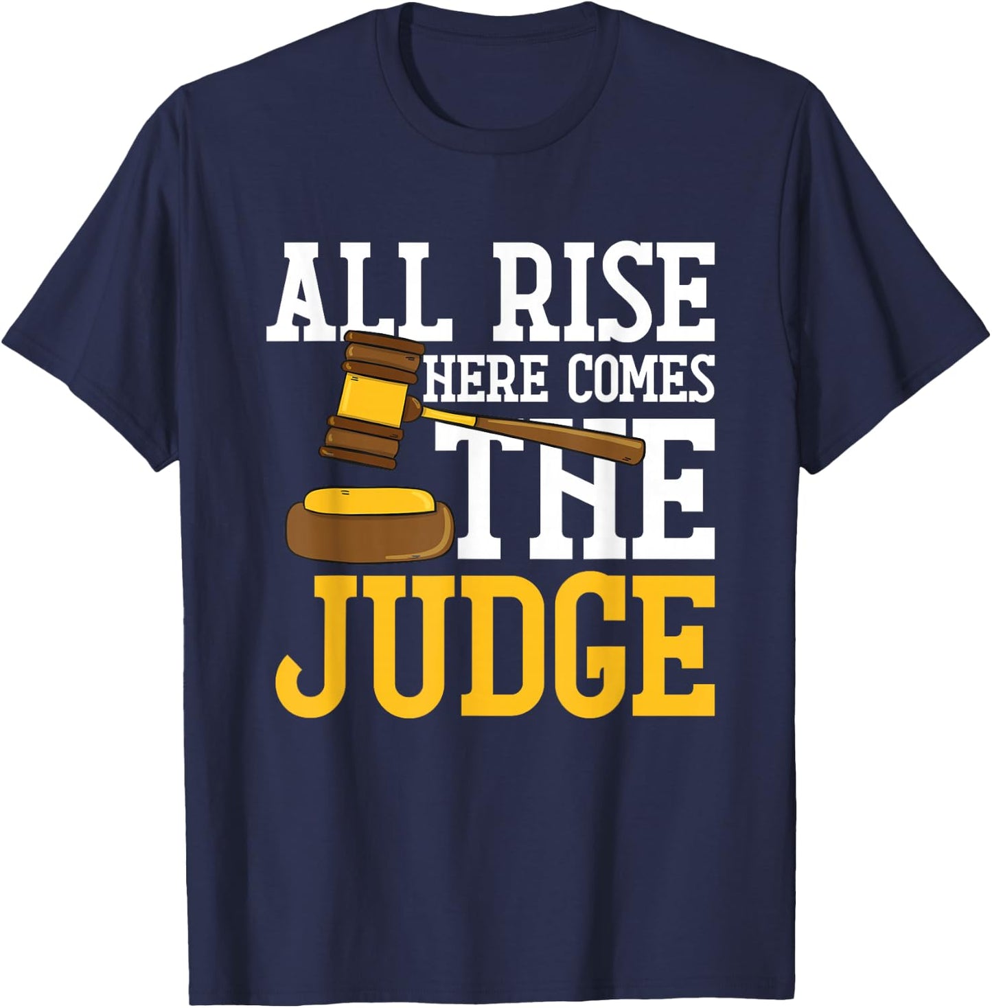 All Rise Here Comes The Judge Funny Lawyer Graduation Quote T-Shirt - T-Shirt | Navy
