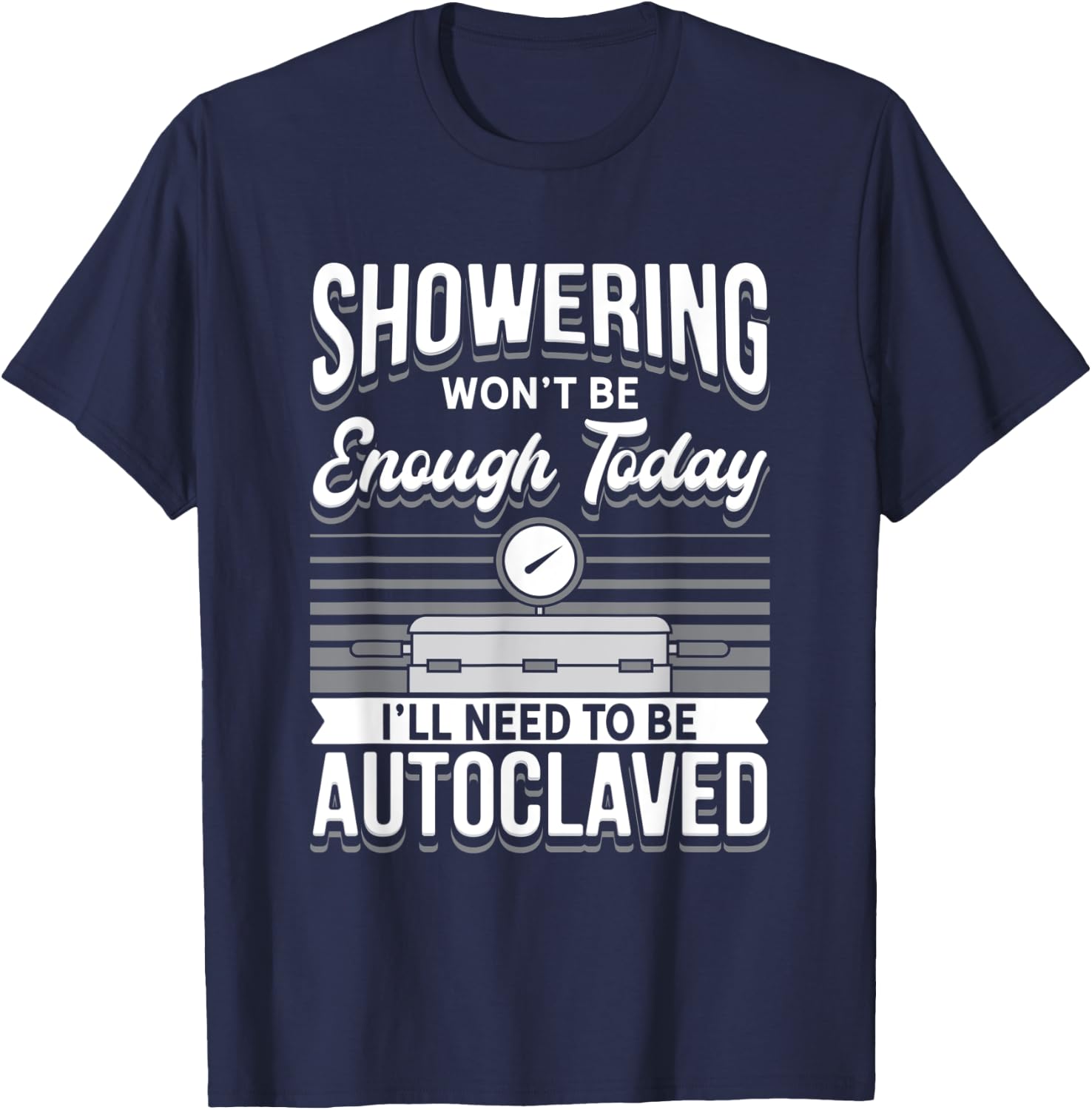 STERILE PROCESSING TECH: Showering Won't Be Enough T-Shirt - T-Shirt | Navy