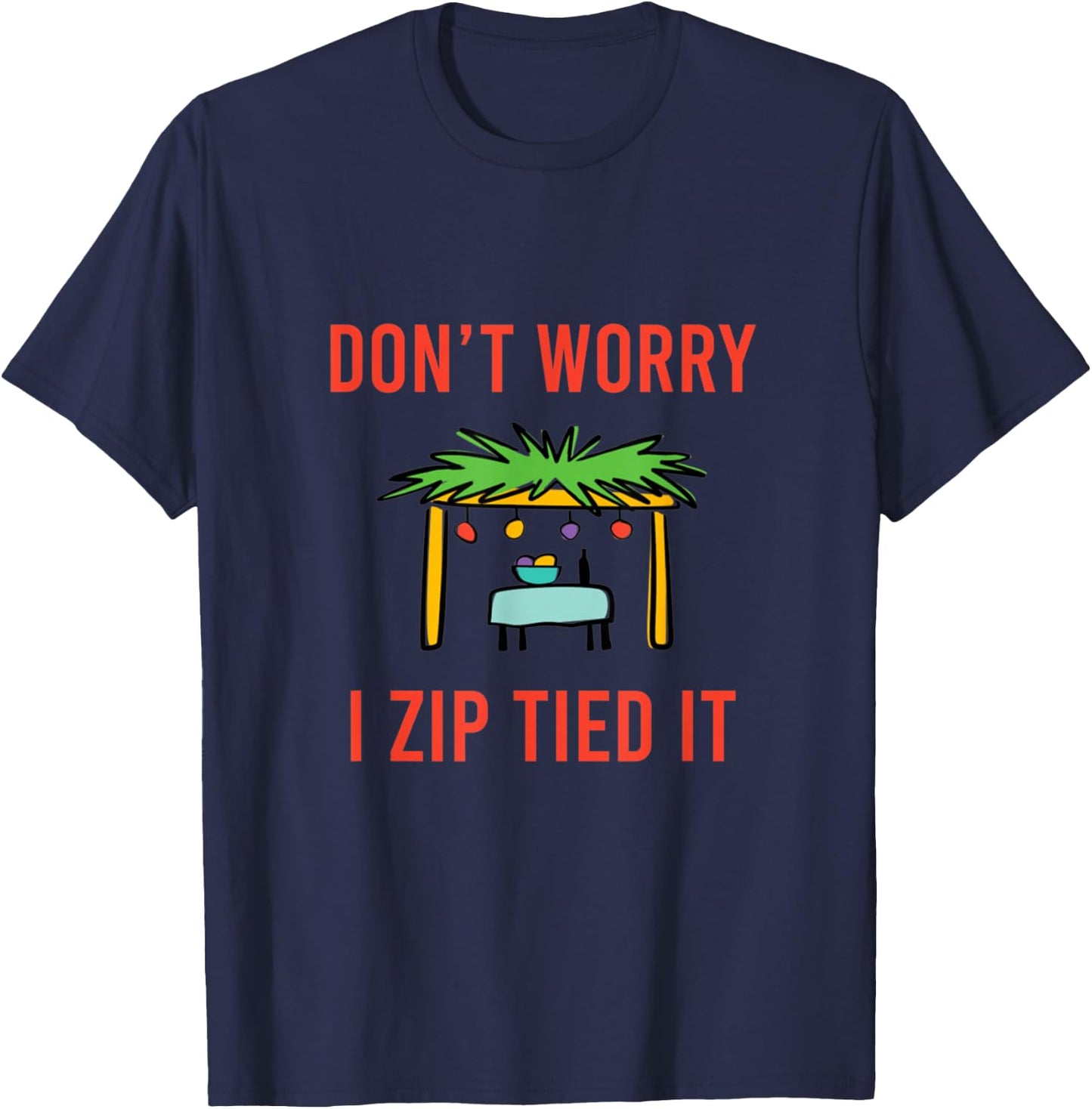 Happy Sukkot Don't Worry I Zip Tied It Jewish Sukkah Builder T-Shirt - T-Shirt | Navy
