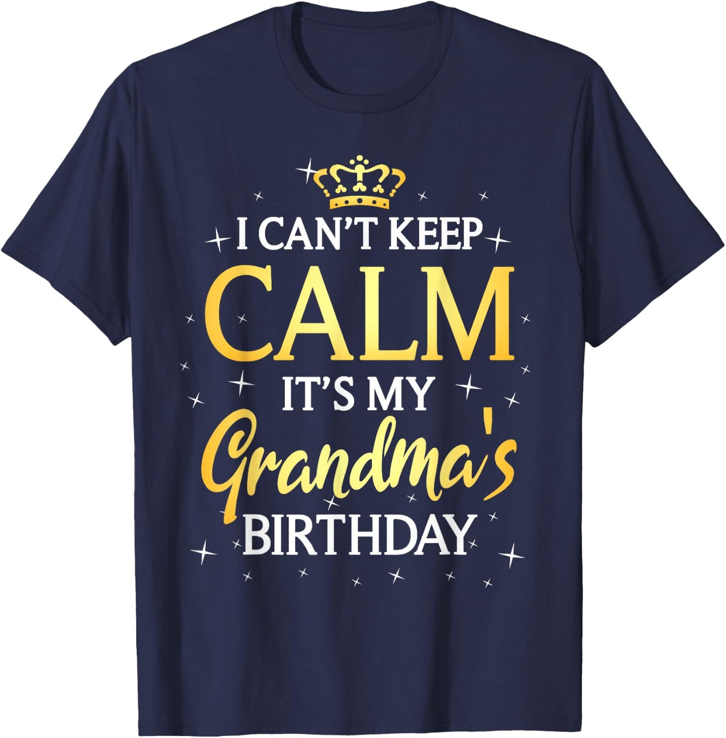 I Can't Keep Calm It's My Grandma Birthday Gift Bday Party T-Shirt - T-Shirt | Navy