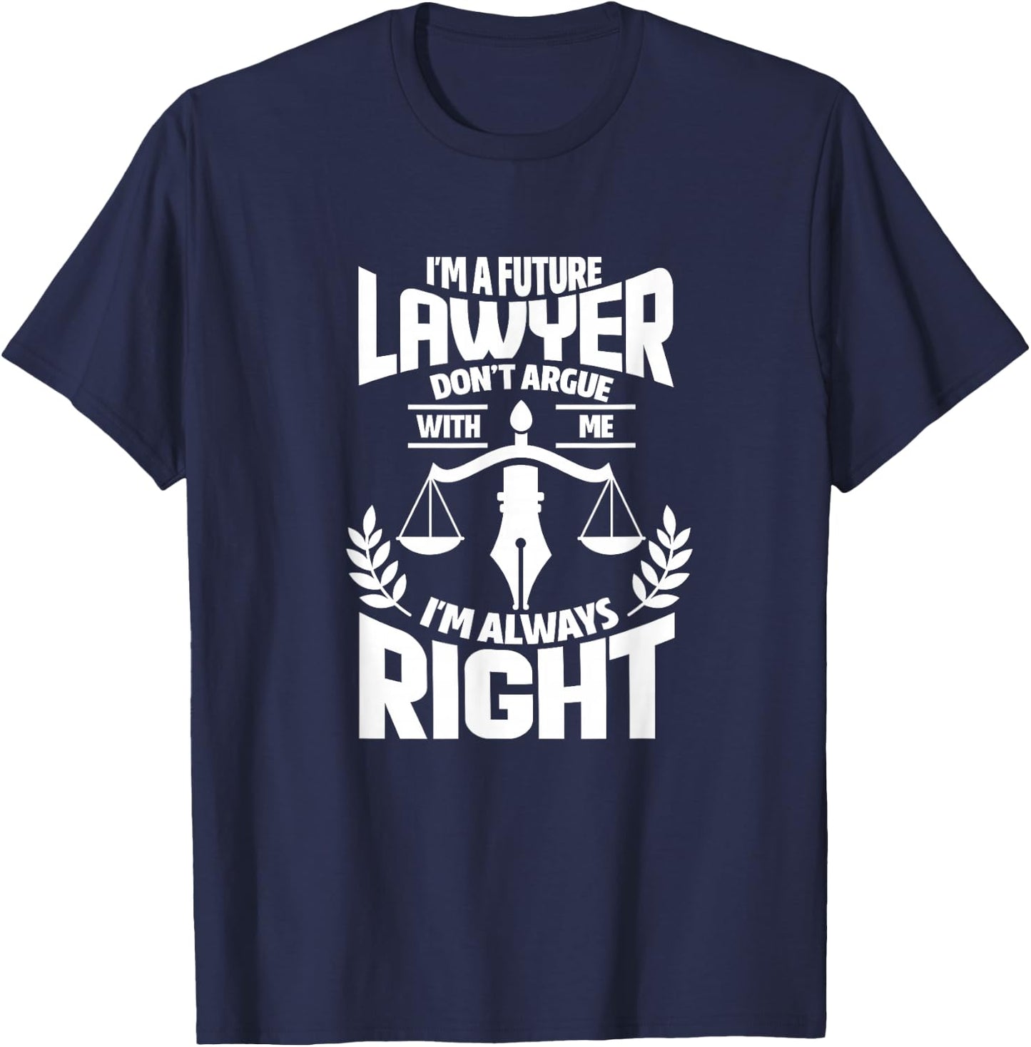 Law Student Funny I'm A Future Lawyer Don't Argue With Me T-Shirt - T-Shirt | Navy