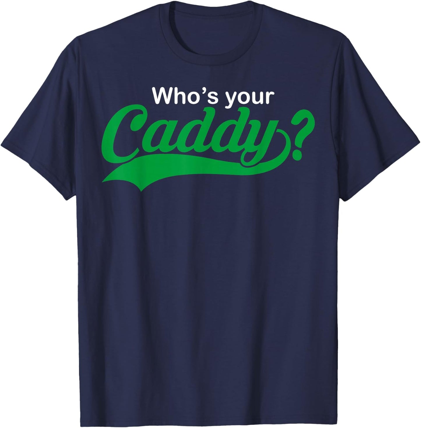 Who's Your Caddy Funny Golfing Gift Dad Coach T-Shirt - T-Shirt | Navy