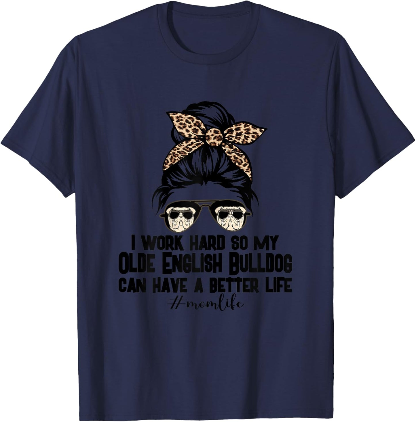 Olde English Bulldog Mom Life Messy Bun Hair I Work Hard T-Shirt - T-Shirt | Navy
