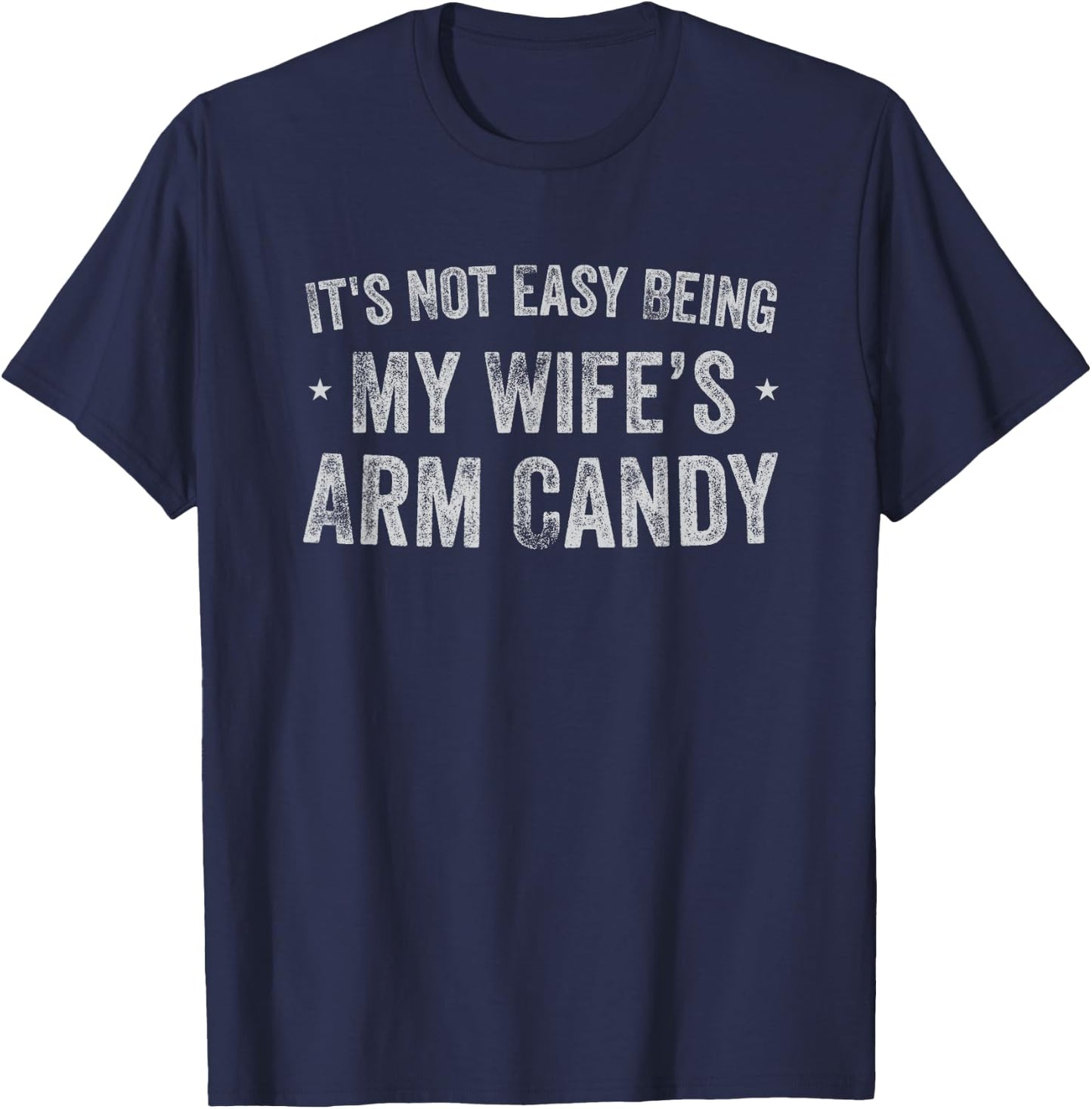 It's Not Easy Being My Wife's Arm Candy Retro Funny Husband T-Shirt - T-Shirt | Navy