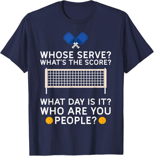 Whose Serve What's Score What Day Who People Pickleball T-Shirt - T-Shirt | Navy