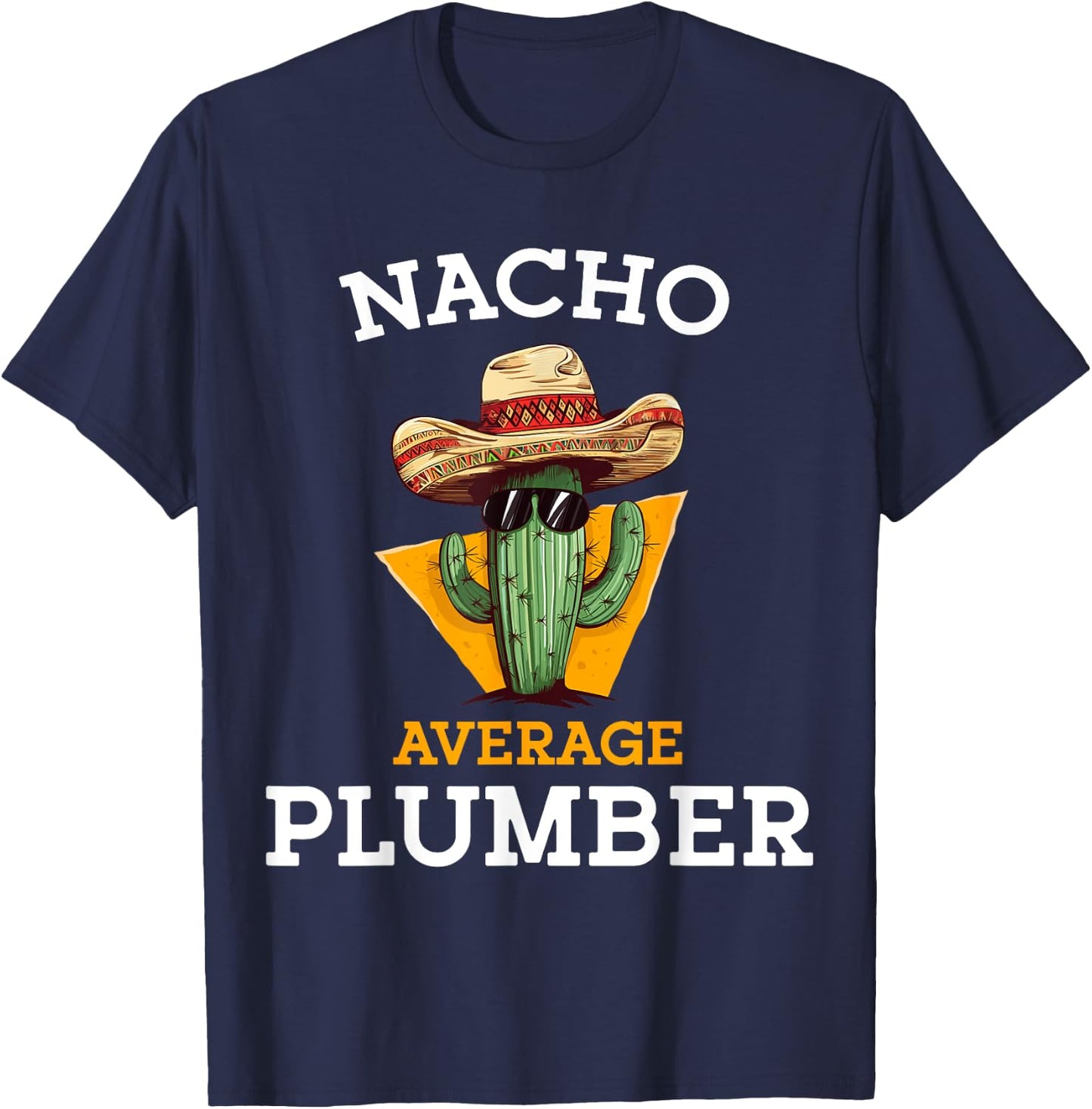 Nacho Average Plumber Funny Plumbing Men Mexican Joke Humor T-Shirt - T-Shirt | Navy
