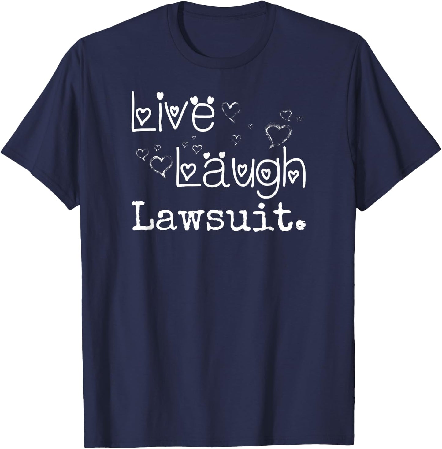 Irreverent Live Laugh Lawsuit - Funny Lawyer, Attorney, Law Student T-Shirt - T-Shirt | Navy