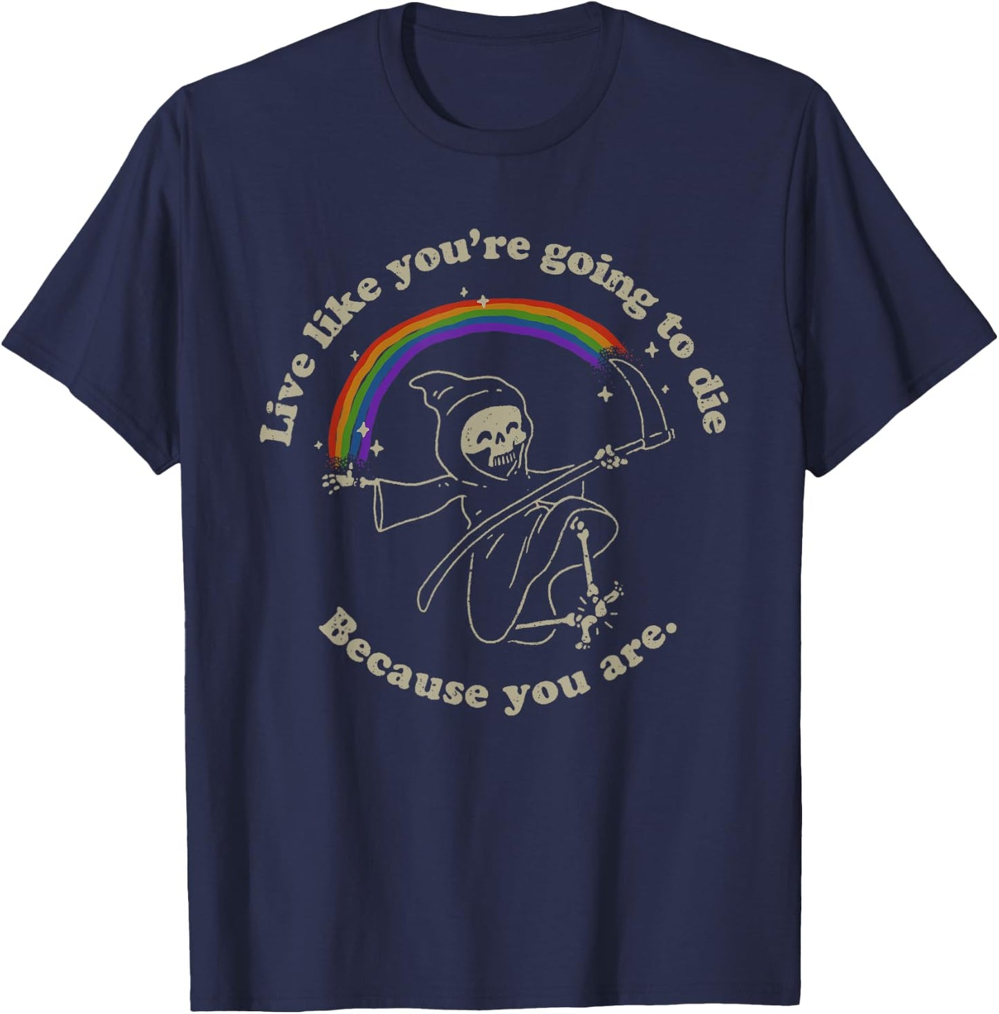 Life is Hard: Live Like You're Going to Die. Because You Are T-Shirt - T-Shirt | Navy