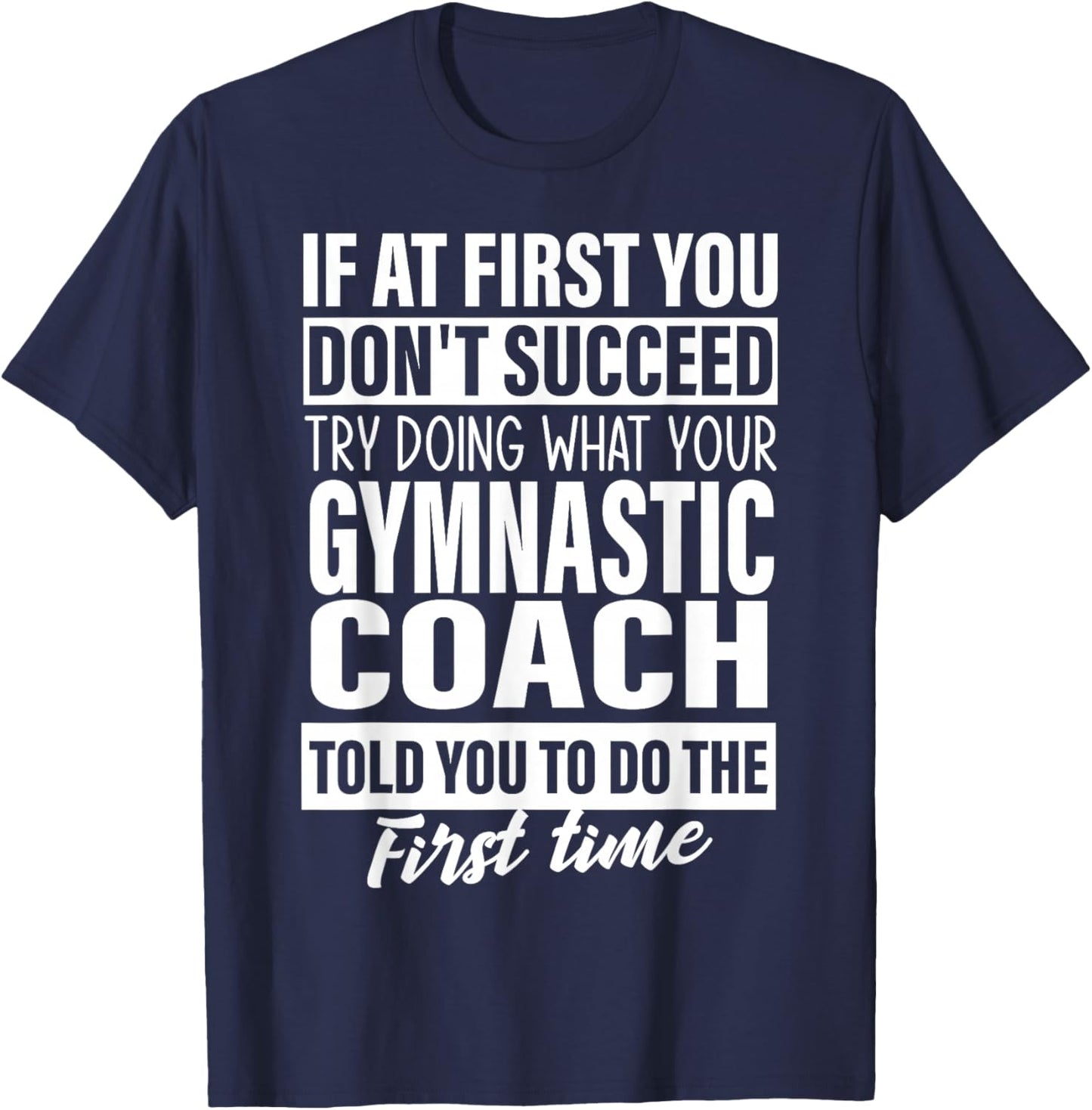 If at First You Don't Succeed Gymnastic Coach Gift Women Men T-Shirt - T-Shirt | Navy