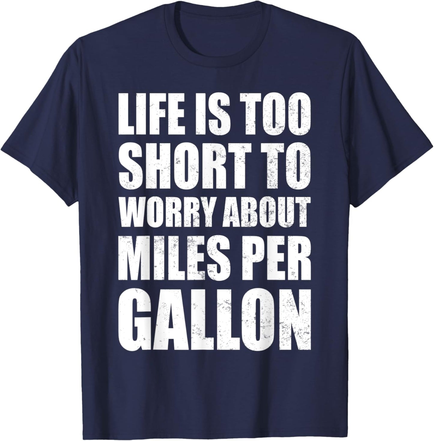 Life Is Too Short To Worry About Miles Per Gallon Muscle Car T-Shirt - T-Shirt | Navy