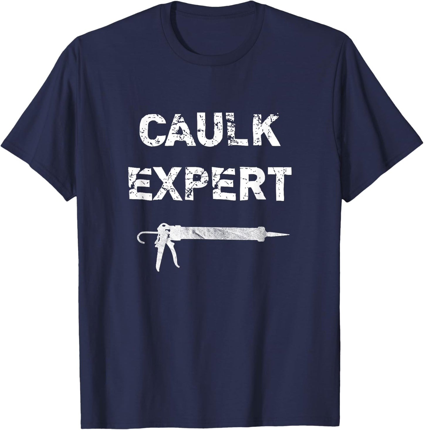 Caulk Expert Distressed Funny Pun T-Shirt - T-Shirt | Navy