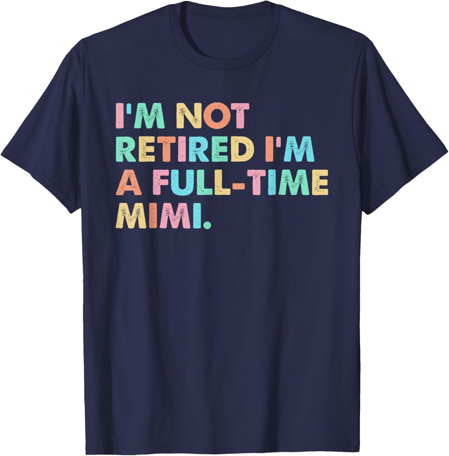 I'm not Retired I'm a Full-time Mimi T-Shirt - T-Shirt | Navy