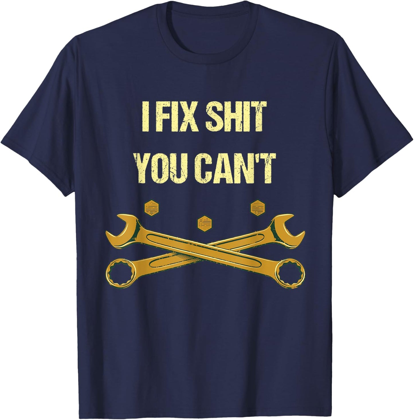 I Fix Shit You Can't Funny Mechanic Humor Car Repair Memes T-Shirt - T-Shirt | Navy