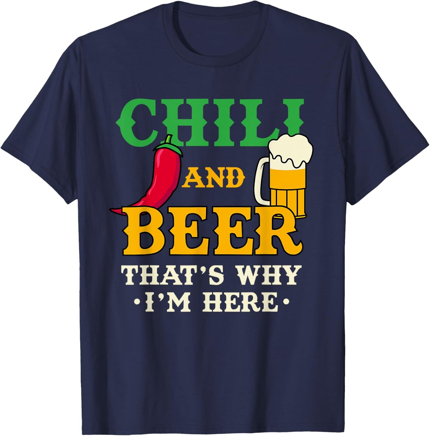 Chili And Beer That's Why I'm Here Funny Spicy Food Drinking T-Shirt - T-Shirt | Navy