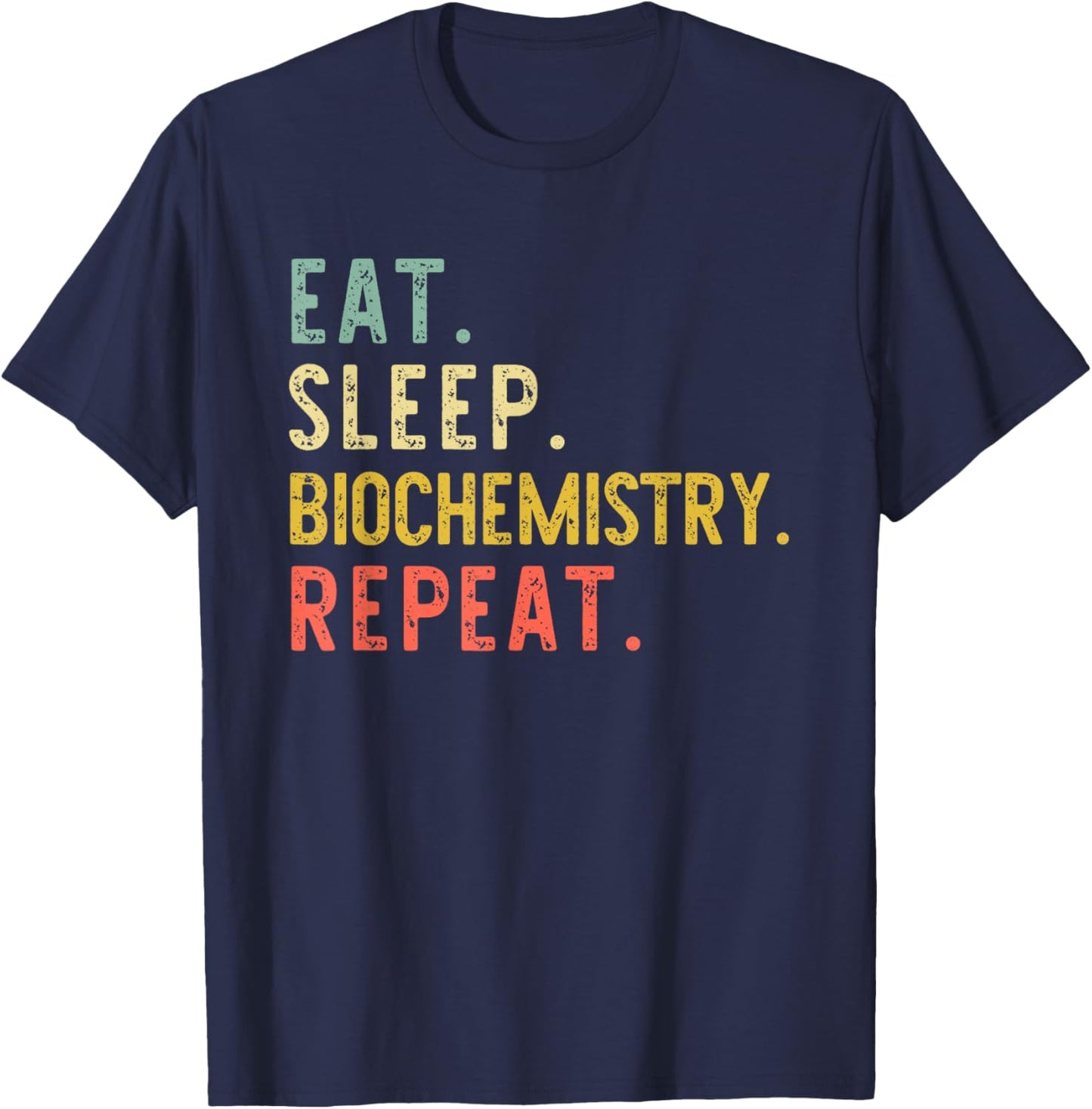 Eat Sleep Biochemistry Repeat Biochemist Retro Vintage T-Shirt - T-Shirt | Navy