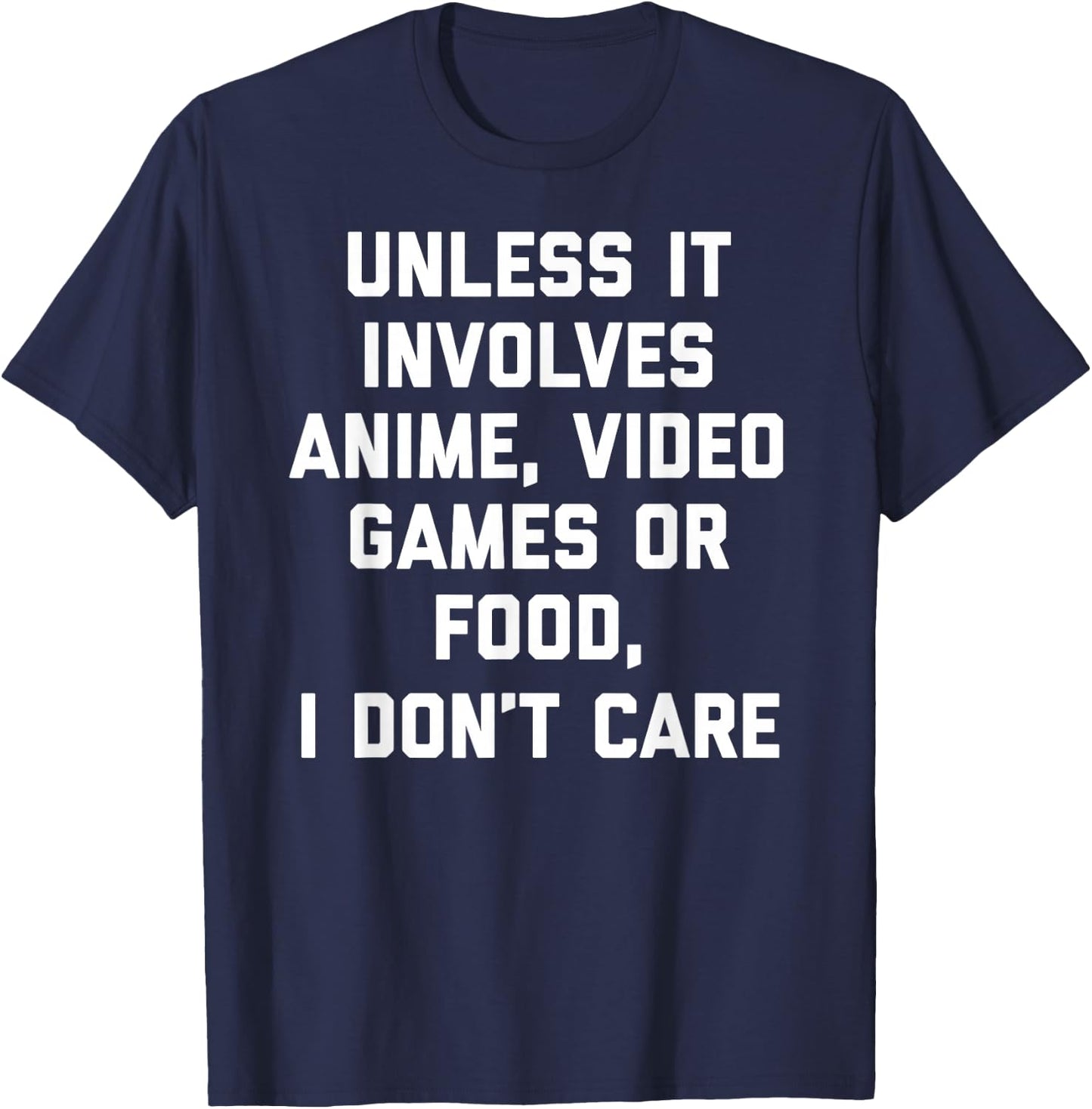 Unless It Has To Do With Anime Video Games or Food T-Shirt - T-Shirt | Navy