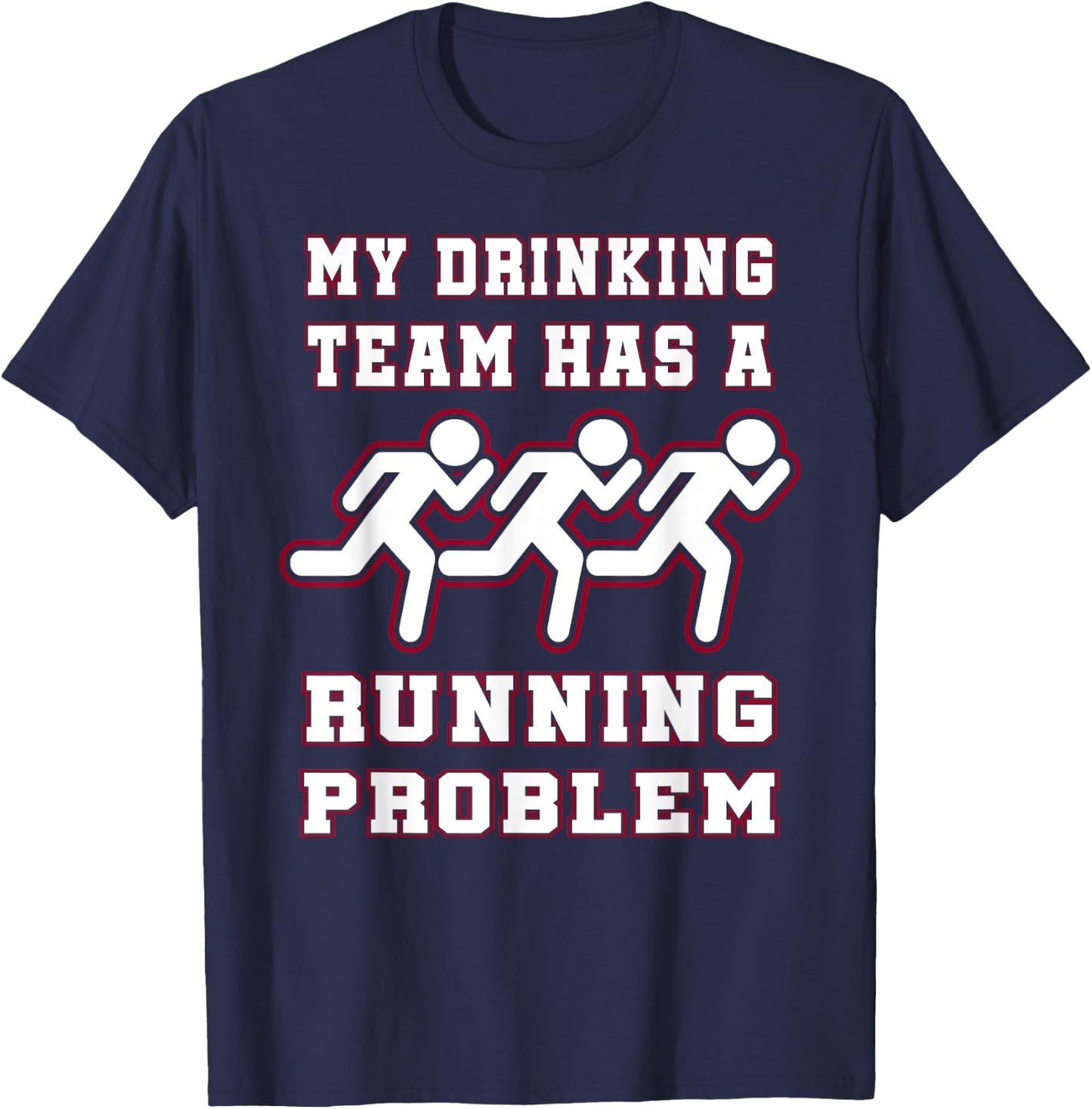 My Drinking Team Has a Running Problem Funny Runners T-Shirt - T-Shirt | Navy