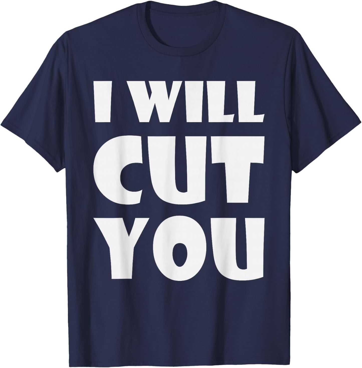 I Will Cut You Sarcastic Humor Saying T-Shirt - T-Shirt | Navy