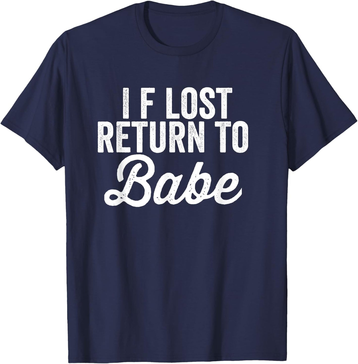 Matching Couples If Lost Return To Babe I Am Babe T-Shirt - T-Shirt | Navy