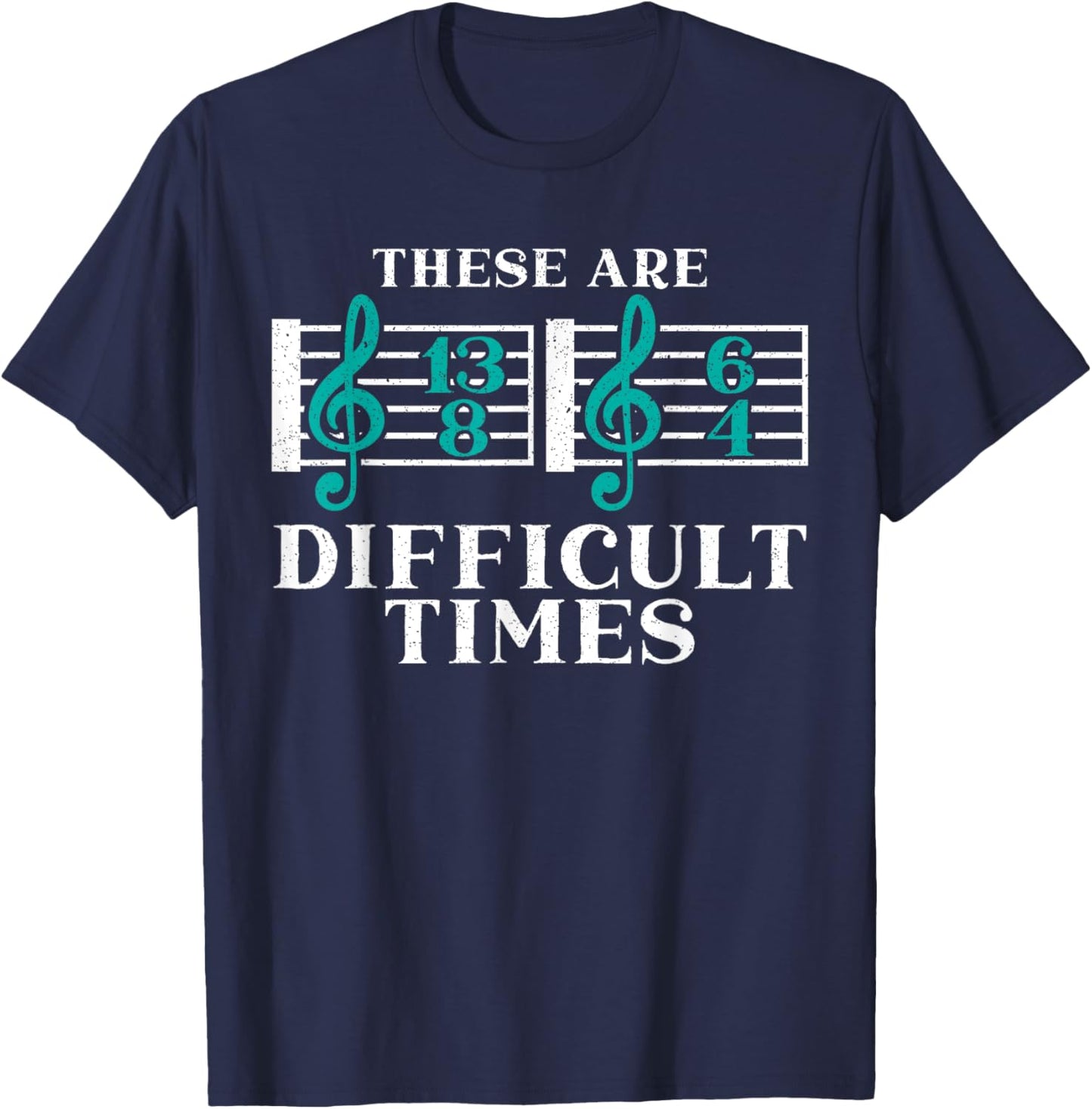 These Are Difficult Times Musician Songwriter Composer T-Shirt - T-Shirt | Navy