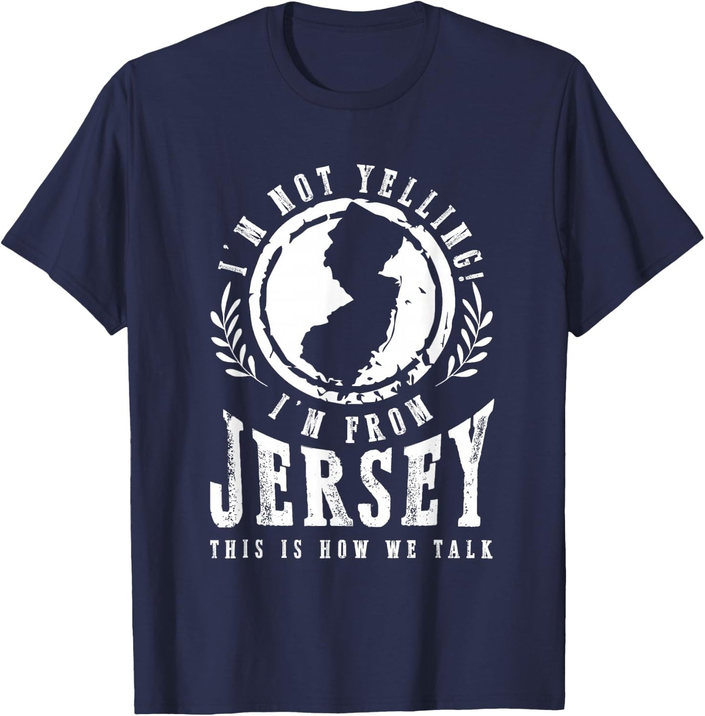 I'm Not Yelling I'm From New Jersey Garden State NJ Home USA T-Shirt - T-Shirt | Navy