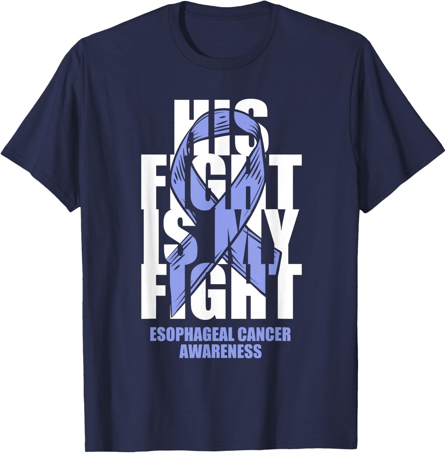 Esophageal Cancer Awareness Periwinkle Ribbon His Fight Gift T-Shirt - T-Shirt | Navy