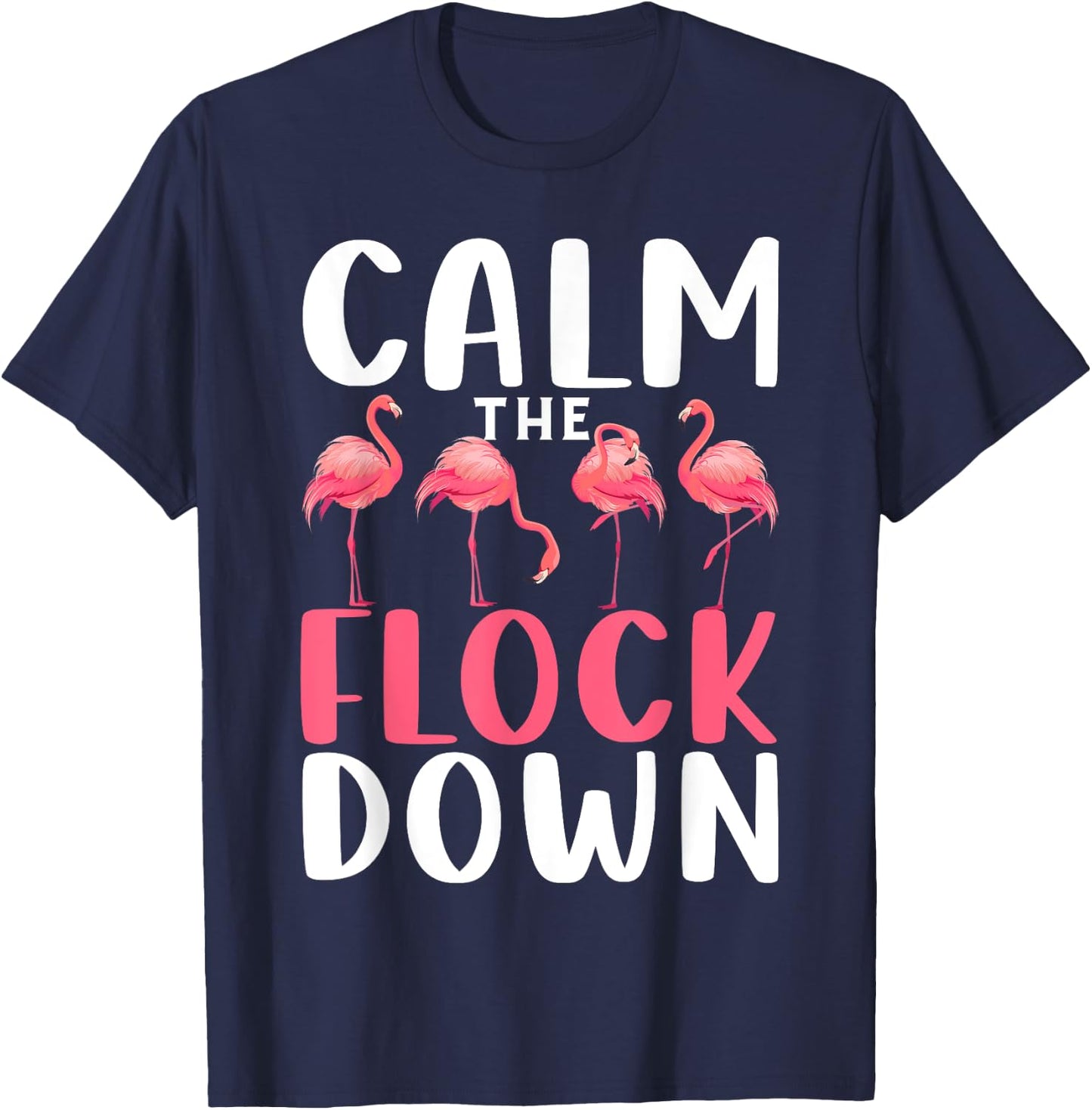 Calm The Flock Down Shirt Adult Flamingo Costume Flamingo T-Shirt - T-Shirt | Navy