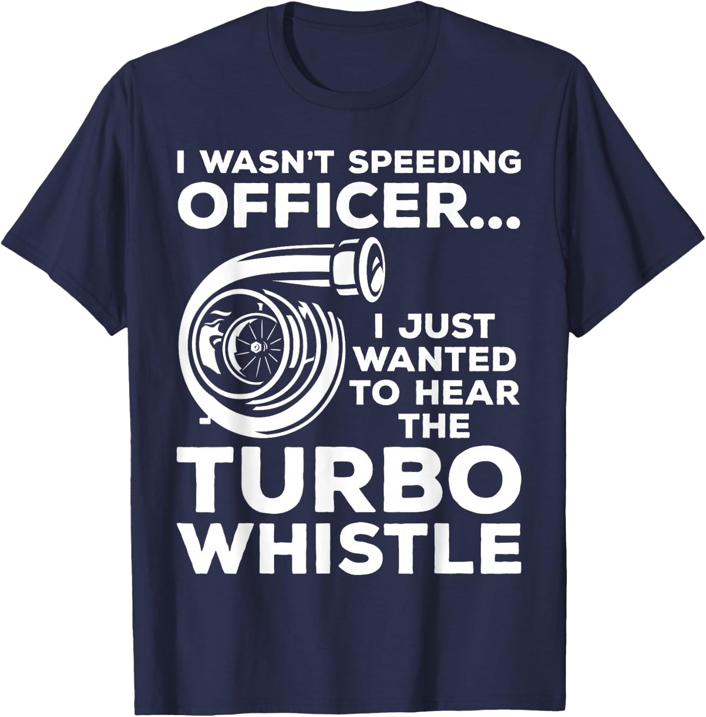 Wanted to Hear the Turbo Whistle Tuning Car Guy Turbocharger T-Shirt - T-Shirt | Navy