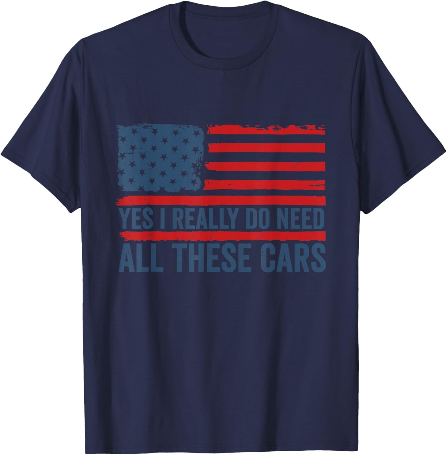 Yes I Really Do Need All These Cars Mechanic American Flag T-Shirt - T-Shirt | Navy