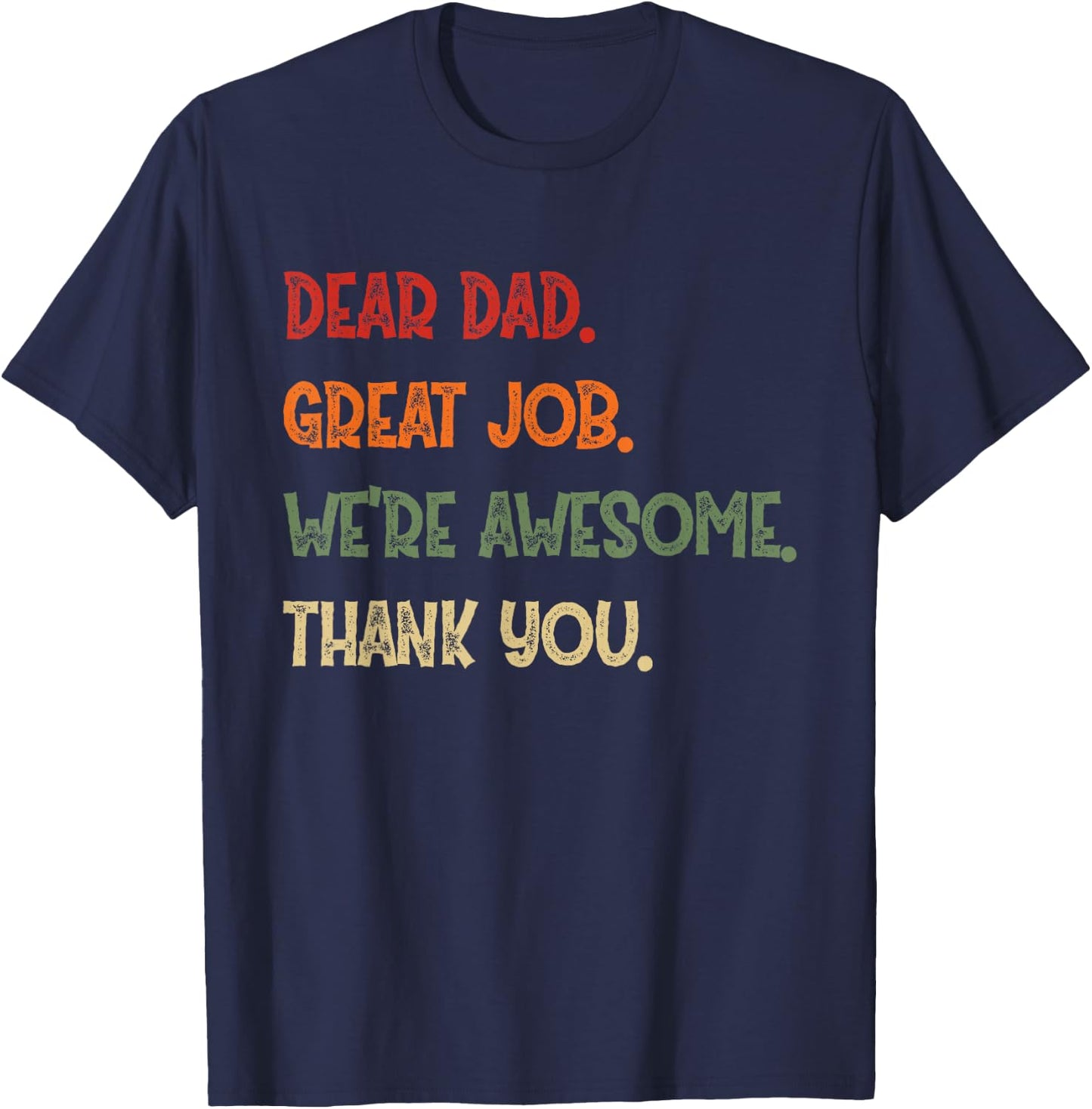 Dear Dad Great Job We're Awesome Thank You Father Quotes T-Shirt - T-Shirt | Navy