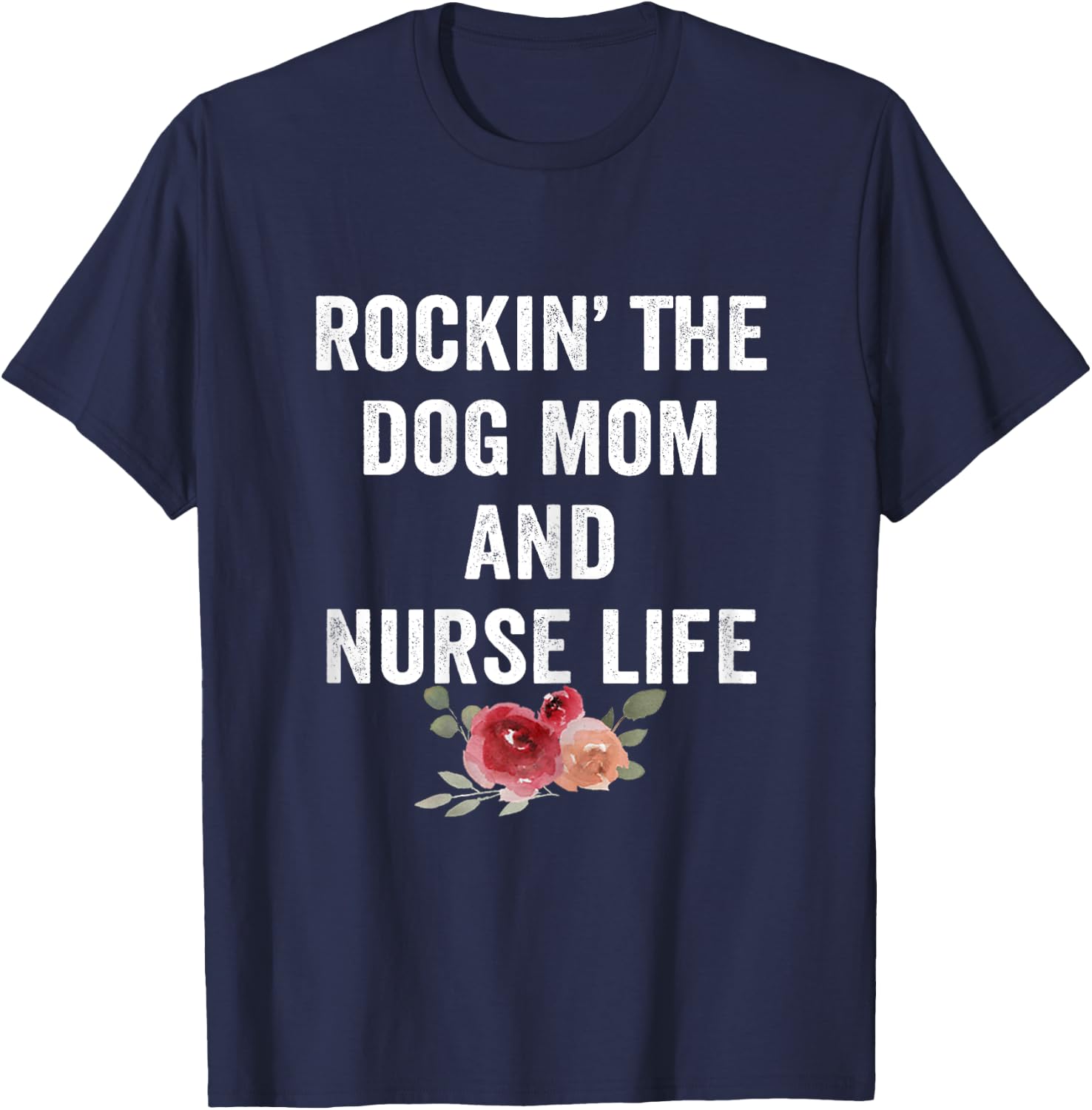 Rockin the Dog Mom and Nurse Life Floral Vintage T-Shirt - T-Shirt | Navy