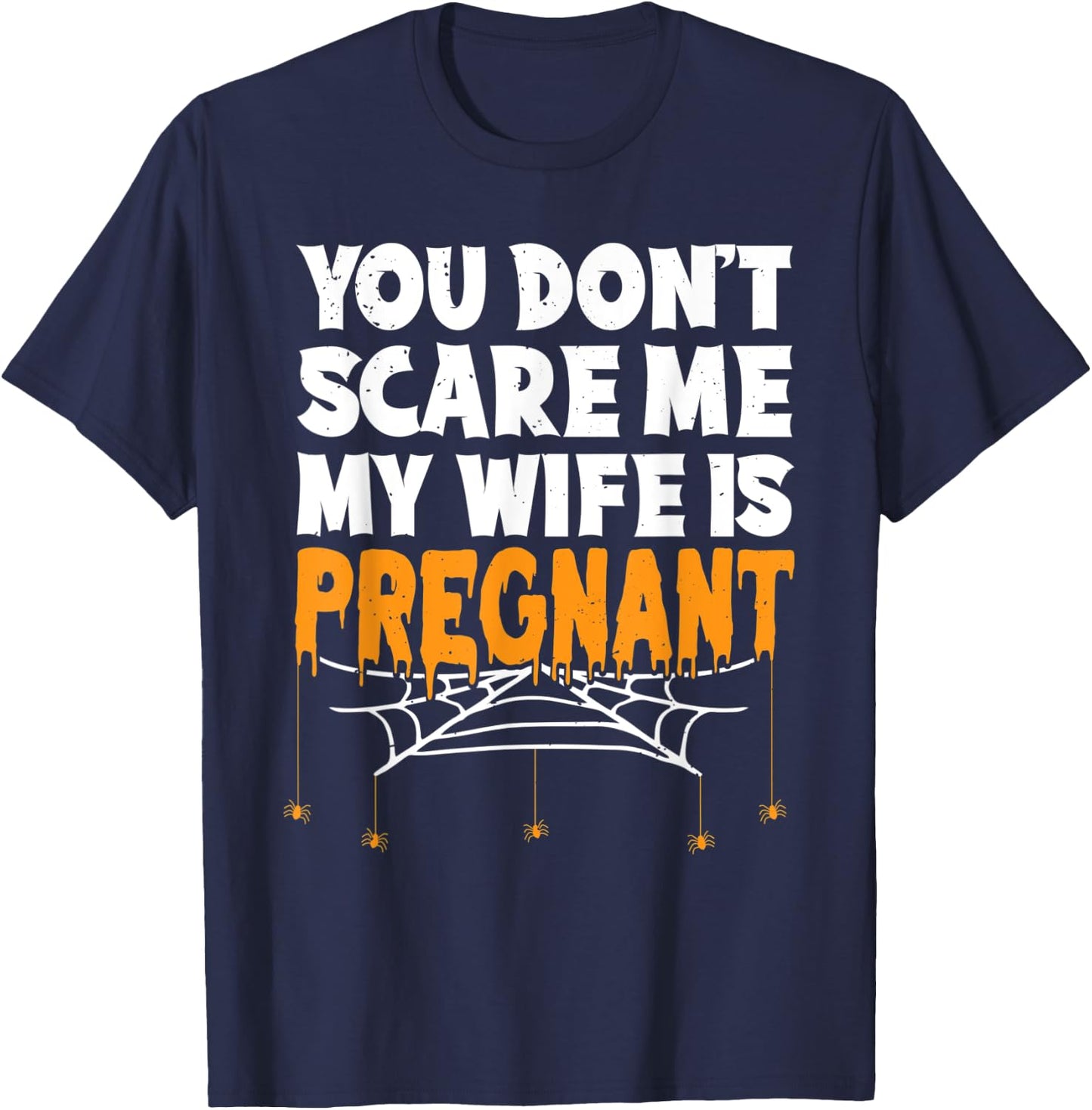 You Don't Scare Me My Wife Is Pregnant Halloween Future Dad T-Shirt - T-Shirt | Navy