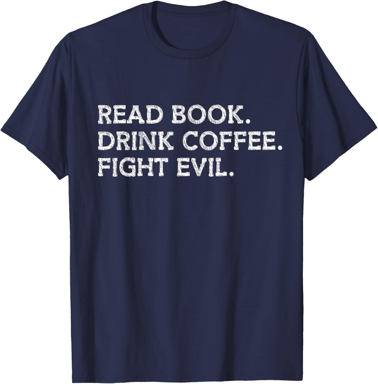 Read Book Drink Coffee Fight Evil Bookish Bookworm Librarian T-Shirt - T-Shirt | Navy