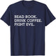 Read Book Drink Coffee Fight Evil Bookish Bookworm Librarian T-Shirt - T-Shirt | Navy