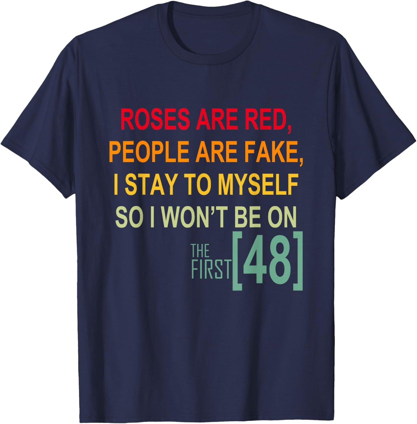 Roses Are Red People Are Fake I Stay To Myself First 48 T-Shirt - T-Shirt | Navy