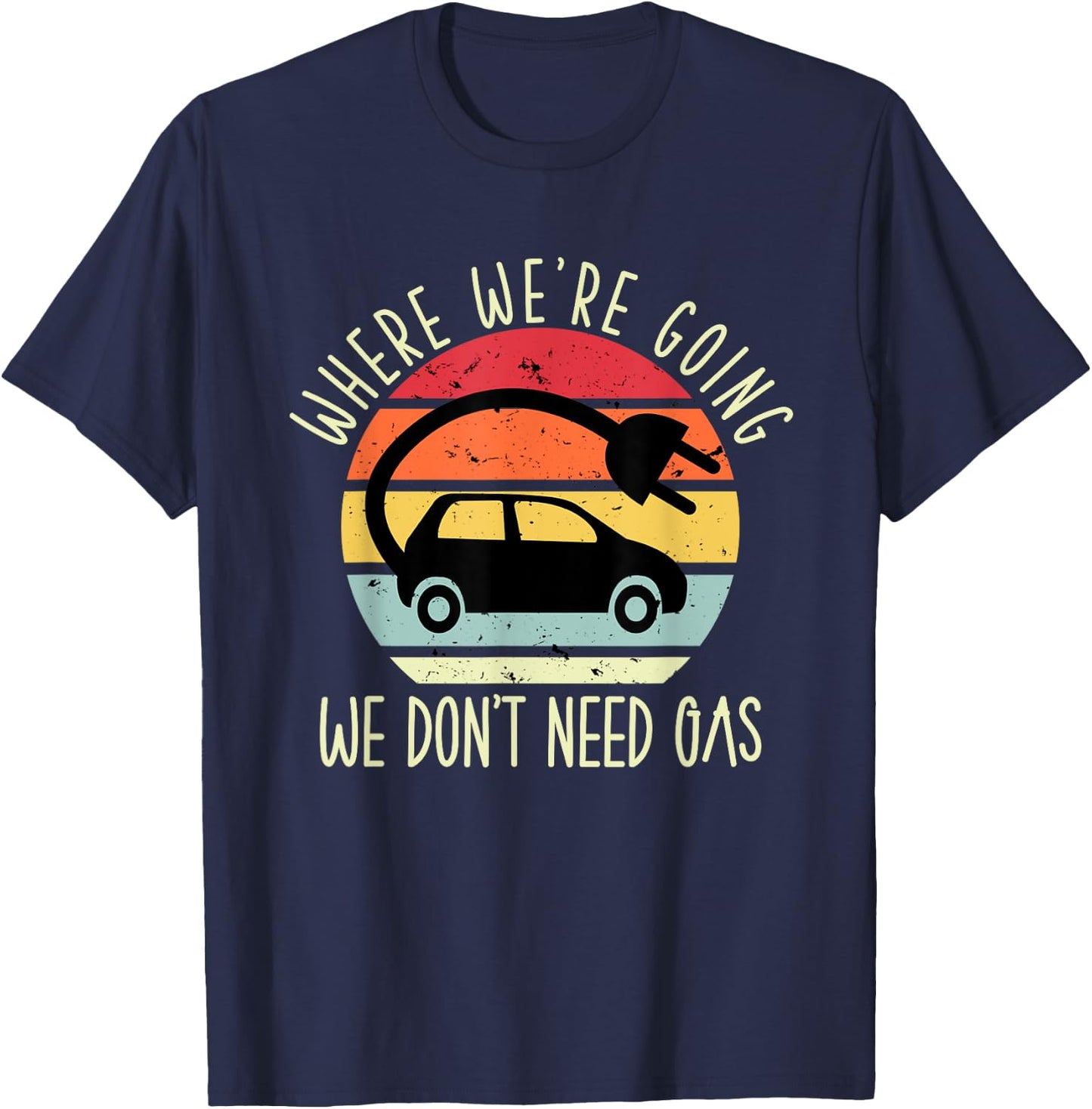 Where we're going we don't need gas funny electric car T-Shirt - T-Shirt | Navy
