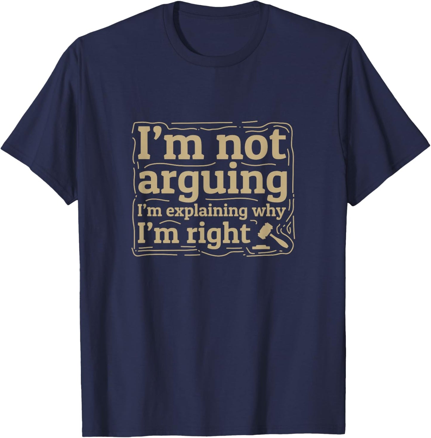 UAB KIDKIS I Am Not Arguing I'm Explaining Why I Am Right Gift - Men's Black Cotton - Short Sleeve - Small - Crew Collar - Modern Fit - Unique Lawyer Gift T-Shirt - T-Shirt | Navy