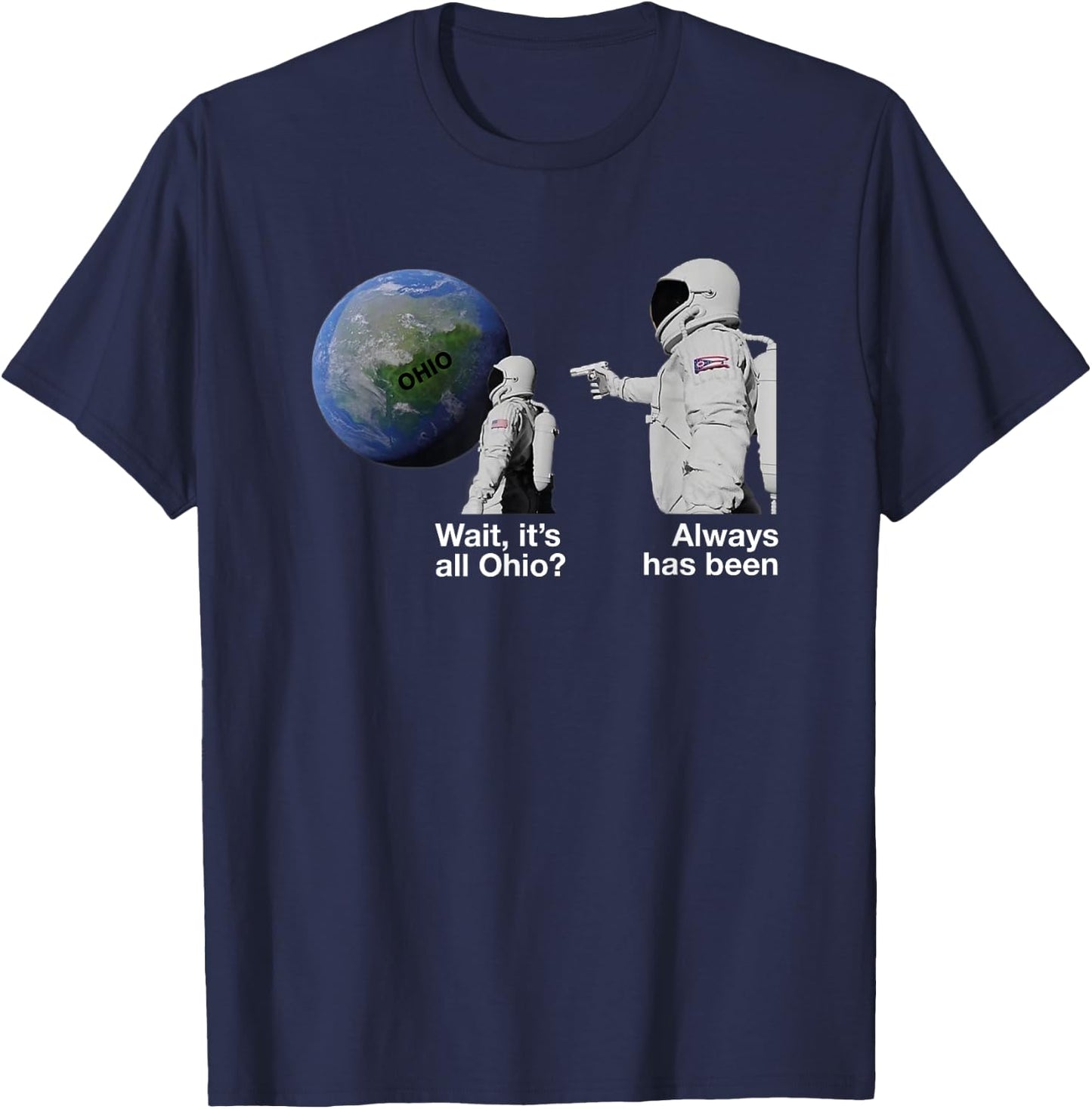 Wait, it's All Ohio? Always Has Been Funny Astronaut Meme T-Shirt - T-Shirt | Navy