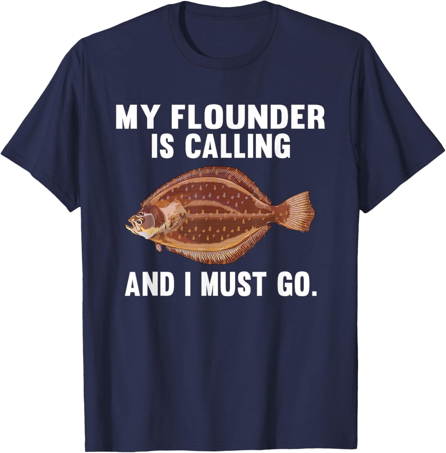 My Flounder Is Calling And I Must Go Funny Fish T-Shirt - T-Shirt | Navy
