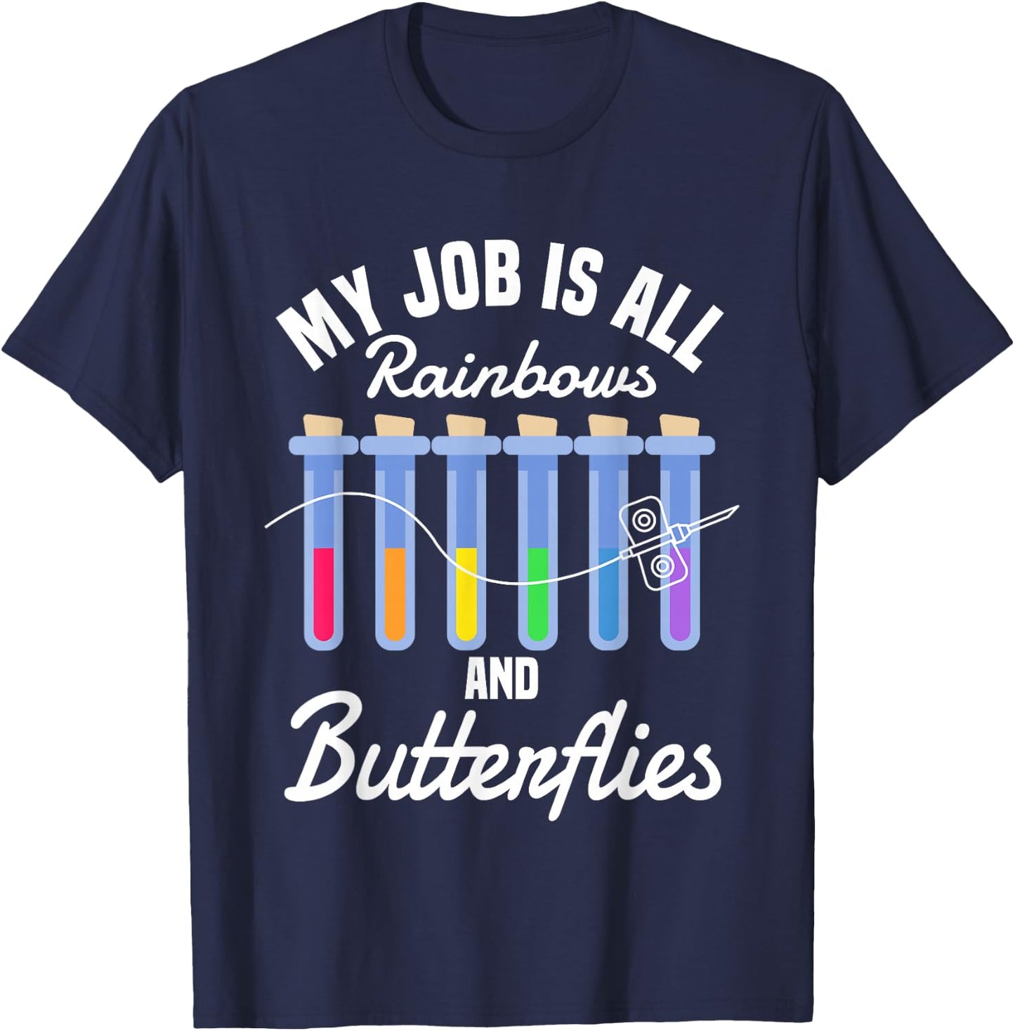 My Job Is All Rainbows And Butterflies Lab Phlebotomist T-Shirt - T-Shirt | Navy