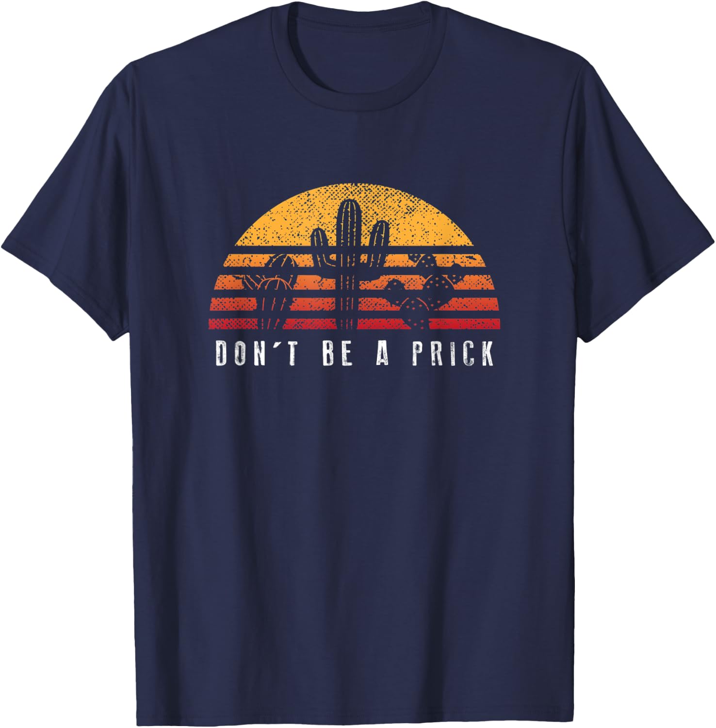 Don't Be A Prick Retro Sunset Cactus Shirt Cool Gift T-Shirt - T-Shirt | Navy