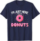 Funny Doughnut Lover - I'm Just Here for the Donuts T-Shirt - T-Shirt | Navy