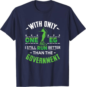 With Only One Leg I Still Run Better Than The Government T-Shirt - T-Shirt | Navy