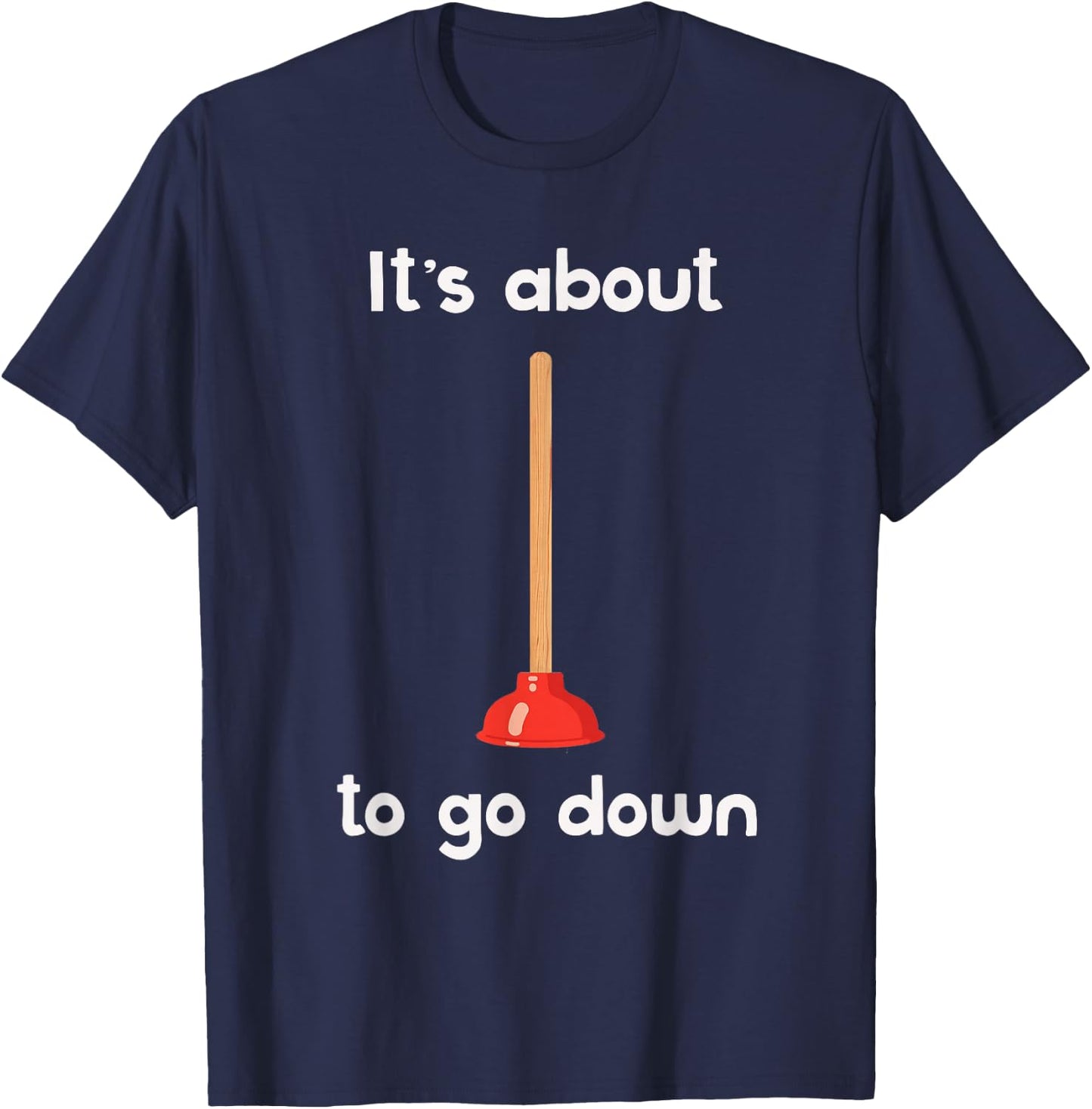 It's About to Go Down Joke Plunger T-Shirt - T-Shirt | Navy