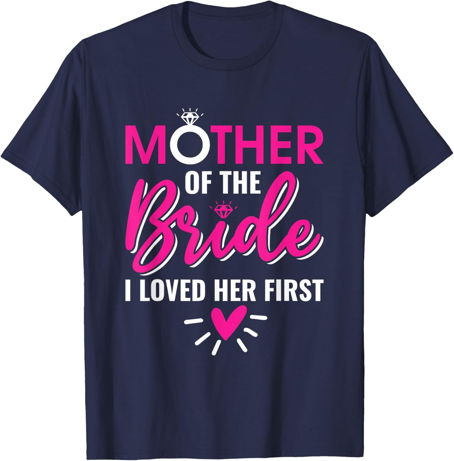 Marriage Bridal Shower Mother of the bride I loved her first T-Shirt - T-Shirt | Navy