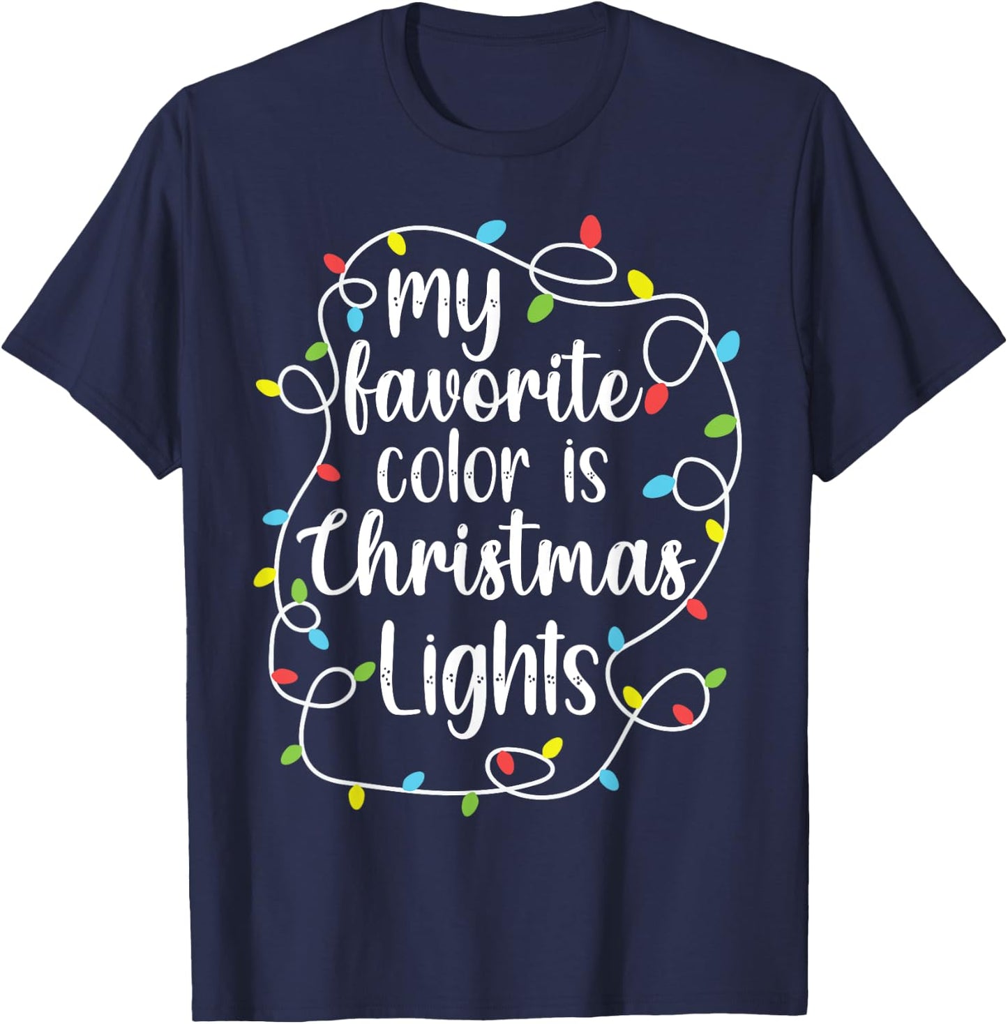 My Favorite Color is Christmas Lights, Funny Christmas T-Shirt - T-Shirt | Navy
