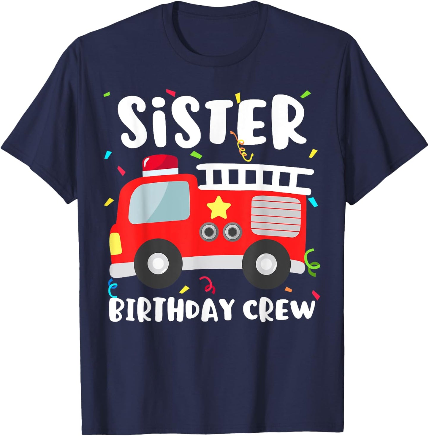 Sister Birthday Crew Fire Truck Party Firefighter T-Shirt - T-Shirt | Navy